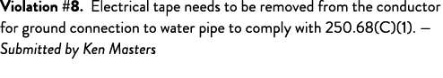 Violation #8  Electrical tape needs to be removed from the conductor for ground connection to water pipe to comply wi   