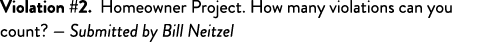 Violation #2  Homeowner Project  How many violations can you count  — Submitted by Bill Neitzel