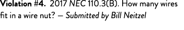 Violation #4  2017 NEC 110 3(B)  How many wires fit in a wire nut  — Submitted by Bill Neitzel