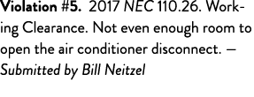 Violation #5  2017 NEC 110 26  Working Clearance  Not even enough room to open the air conditioner disconnect  — Subm   
