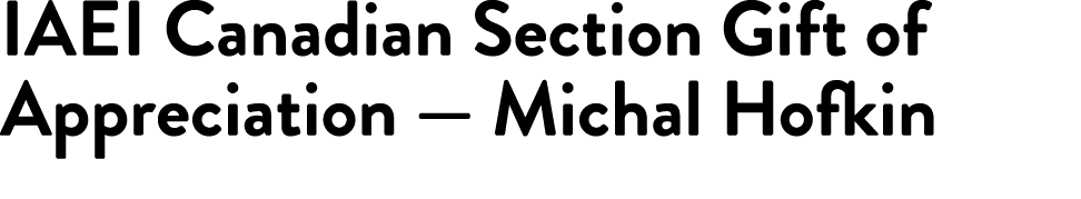 IAEI Canadian Section Gift of Appreciation — Michal Hofkin