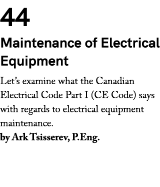 44 Maintenance of Electrical Equipment Let’s examine what the Canadian Electrical Code Part I (CE Code) says with reg...