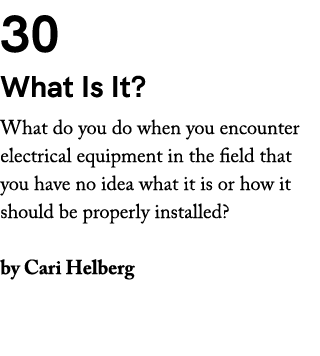 30 What Is It? What do you do when you encounter electrical equipment in the field that you have no idea what it is o...