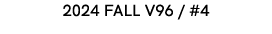 2024 FALL V96 / #4