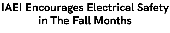 IAEI Encourages Electrical Safety in The Fall Months