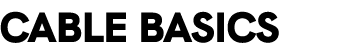 Cable Basics