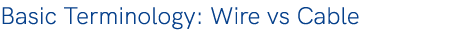 Basic Terminology: Wire vs Cable