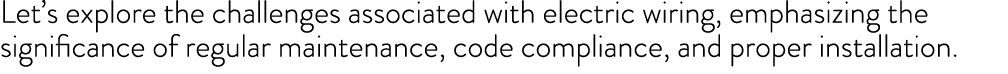 Let’s explore the challenges associated with electric wiring, emphasizing the significance of regular maintenance, co...