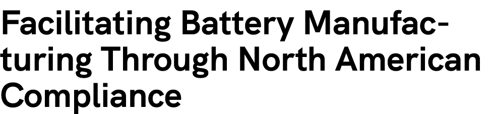 Facilitating Battery Manufacturing Through North American Compliance 