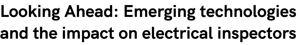Looking Ahead: Emerging technologies and the impact on electrical inspectors