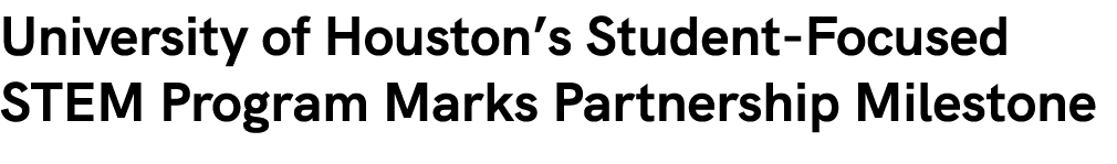 University of Houston’s Student Focused STEM Program Marks Partnership Milestone