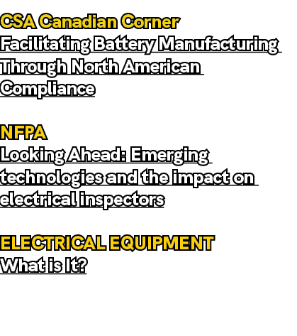 CSA Canadian Corner Facilitating Battery Manufacturing Through North American Compliance NFPA Looking Ahead: Emerging...