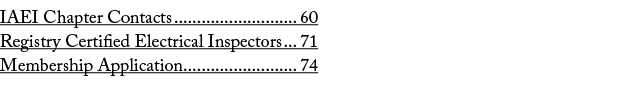 IAEI Chapter Contacts 60 Registry Certified Electrical Inspectors 71 Membership Application 74