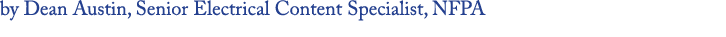 by Dean Austin, Senior Electrical Content Specialist, NFPA