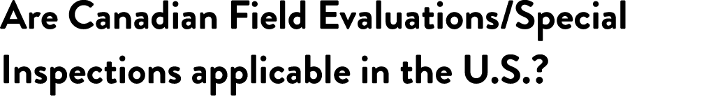 Are Canadian Field Evaluations/Special Inspections applicable in the U.S.?