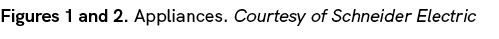 Figures 1 and 2. Appliances. Courtesy of Schneider Electric