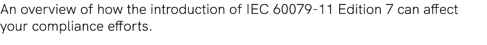 An overview of how the introduction of IEC 60079 11 Edition 7 can affect your compliance efforts.