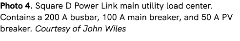 Photo 4. Square D Power Link main utility load center. Contains a 200 A busbar, 100 A main breaker, and 50 A PV break...