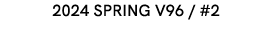 2024 SPRING V96 / #2