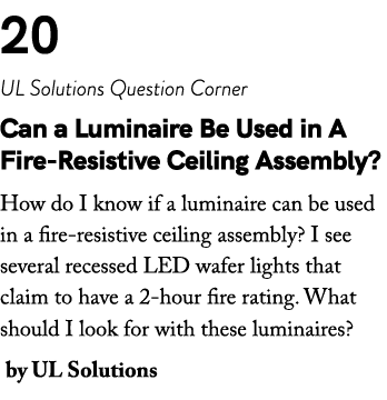 20 UL Solutions Question Corner Can a Luminaire Be Used in A Fire Resistive Ceiling Assembly? How do I know if a lumi...