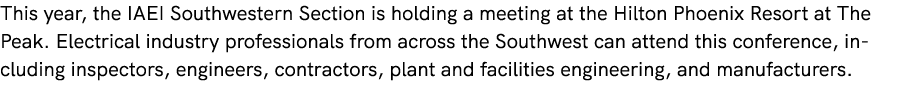 This year, the IAEI Southwestern Section is holding a meeting at the Hilton Phoenix Resort at The Peak. Electrical in...