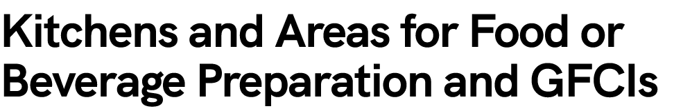 Kitchens and Areas for Food or Beverage Preparation and GFCIs