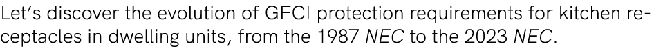 Let’s discover the evolution of GFCI protection requirements for kitchen receptacles in dwelling units, from the 1987...
