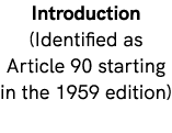 Introduction (Identified as Article 90 starting in the 1959 edition)