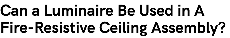 Can a Luminaire Be Used in A Fire Resistive Ceiling Assembly? 