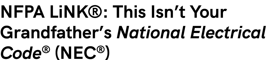 NFPA LiNK®: This Isn’t Your Grandfather’s National Electrical Code® (NEC®)