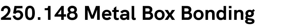 250.148 Metal Box Bonding