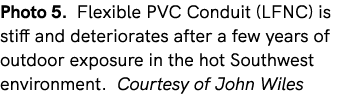 Photo 5. Flexible PVC Conduit (LFNC) is stiff and deteriorates after a few years of outdoor exposure in the hot South...
