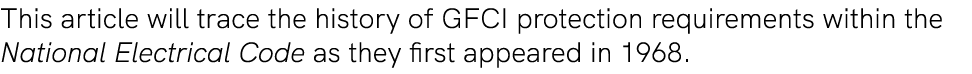 This article will trace the history of GFCI protection requirements within the National Electrical Code as they first...