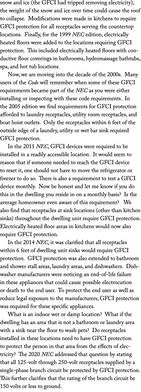 snow and ice (the GFCI had tripped removing electricity), the weight of the snow and ice over time could cause the ro...