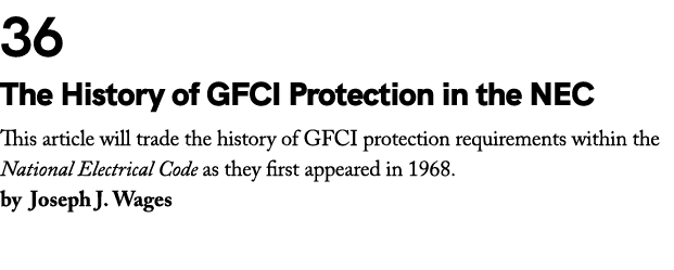 36 The History of GFCI Protection in the NEC This article will trade the history of GFCI protection requirements with...