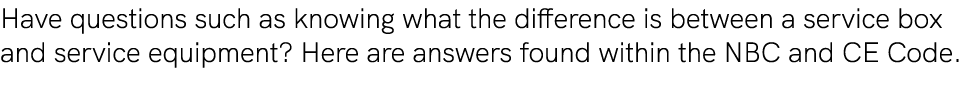 Have questions such as knowing what the difference is between a service box and service equipment? Here are answers f...