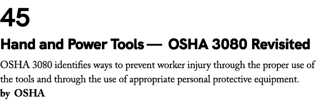 45 Hand and Power Tools — OSHA 3080 Revisited OSHA 3080 identifies ways to prevent worker injury through the proper u...