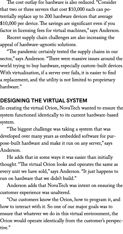 The cost outlay for hardware is also reduced. “Consider that two or three servers that cost $10,000 each can potentia...