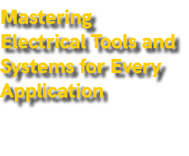 Mastering Electrical Tools and Systems for Every Application