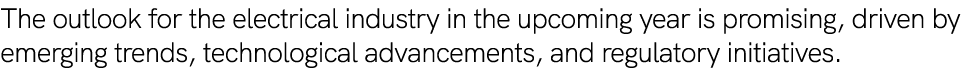 The outlook for the electrical industry in the upcoming year is promising, driven by emerging trends, technological a...