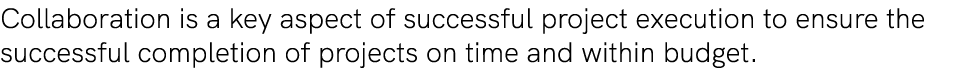Collaboration is a key aspect of successful project execution to ensure the successful completion of projects on time...