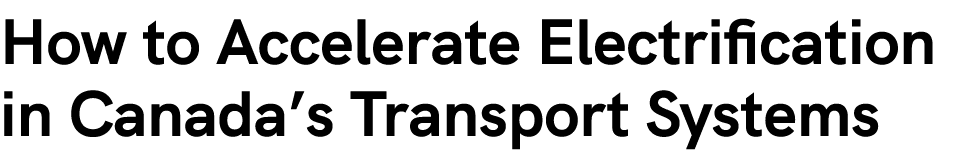 How to Accelerate Electrification in Canada’s Transport Systems