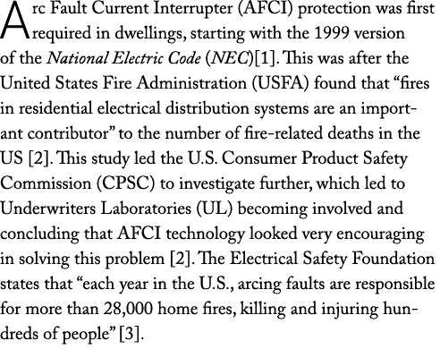 Arc Fault Current Interrupter (AFCI) protection was first required in dwellings, starting with the 1999 version of th...