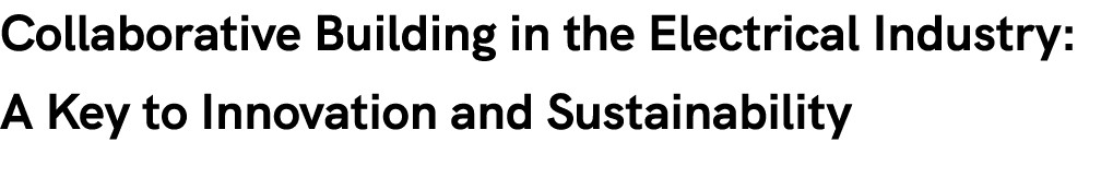 Collaborative Building in the Electrical Industry: A Key to Innovation and Sustainability