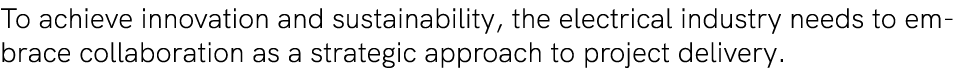 To achieve innovation and sustainability, the electrical industry needs to embrace collaboration as a strategic appro...
