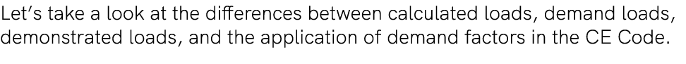 Let’s take a look at the differences between calculated loads, demand loads, demonstrated loads, and the application ...