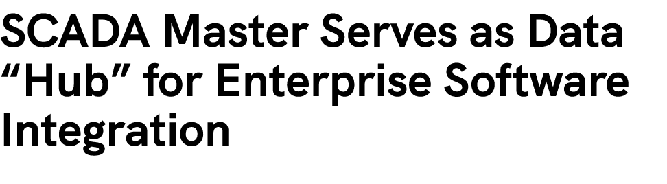 SCADA Master Serves as Data “Hub” for Enterprise Software Integration