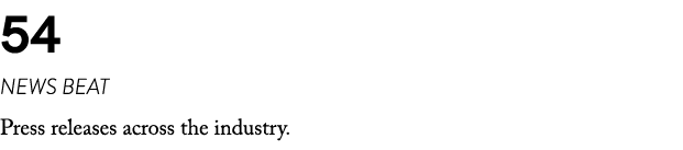 54 NEWS BEAT Press releases across the industry. 