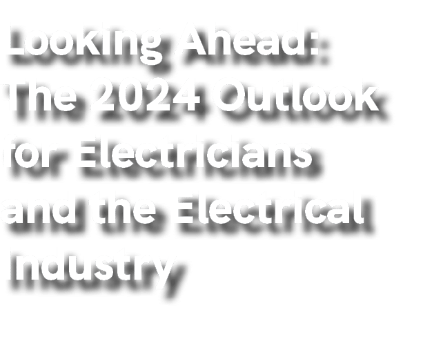 Looking Ahead: The 2024 Outlook for Electricians and the Electrical Industry