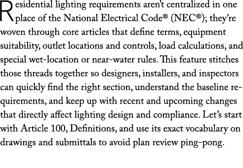 Residential lighting requirements aren’t centralized in one place of the National Electrical Code® (NEC®); they’re wo...